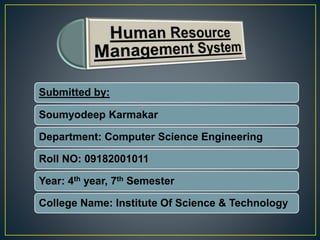 Submitted by:
Soumyodeep Karmakar
Department: Computer Science Engineering
Roll NO: 09182001011
Year: 4th year, 7th Semester
College Name: Institute Of Science & Technology
 
