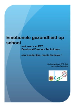 Emotionele gezondheid op
school
met inzet van EFT,
Emotional Freedom Techniques,
een wonderlijke, mooie techniek !
 