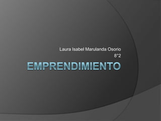 Laura Isabel Marulanda Osorio
                         8°2
 
