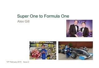 Alex Gill
Super One to Formula One
10th February 2015 Issue 2
 