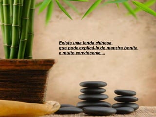 Existe uma lenda chinesa  que pode explicá-lo de maneira bonita  e muito convincente.... 