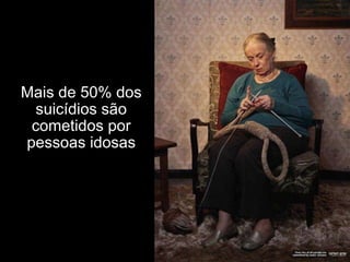 Mais de 50% dos suicídios são cometidos por pessoas idosas 