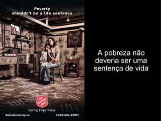 A pobreza não deveria ser uma sentença de vida 