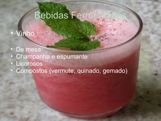 Bebidas Fermentadas Vinho De mesa Champanha e espumante Licorosos Compostos (vermute, quinado, gemado) 