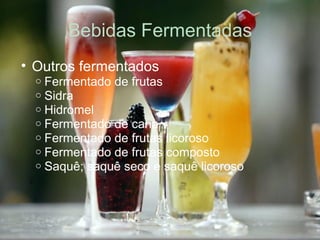 Bebidas Fermentadas Outros fermentados Fermentado de frutas Sidra Hidromel Fermentado de cana Fermentado de frutas licoroso Fermentado de frutas composto Saquê; saquê seco e saquê licoroso 