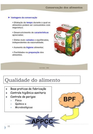 Qualidade do alimento
        Boas praticas de fabricação
        Controle higiênico-sanitario
        Controle de perigos
            Físico                     BPF
            Químico e
            Microbiológicos




                           APPCC
    11
 