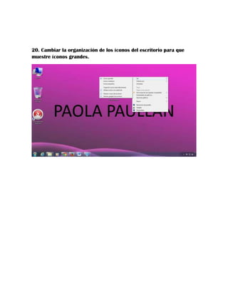 20. Cambiar la organización de los íconos del escritorio para que
muestre íconos grandes.

 
