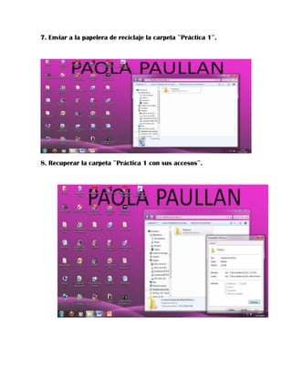 7. Enviar a la papelera de reciclaje la carpeta ¨Práctica 1¨.

8. Recuperar la carpeta ¨Práctica 1 con sus accesos¨.

 