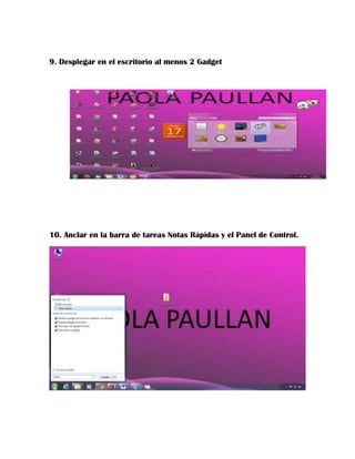9. Desplegar en el escritorio al menos 2 Gadget

10. Anclar en la barra de tareas Notas Rápidas y el Panel de Control.

 