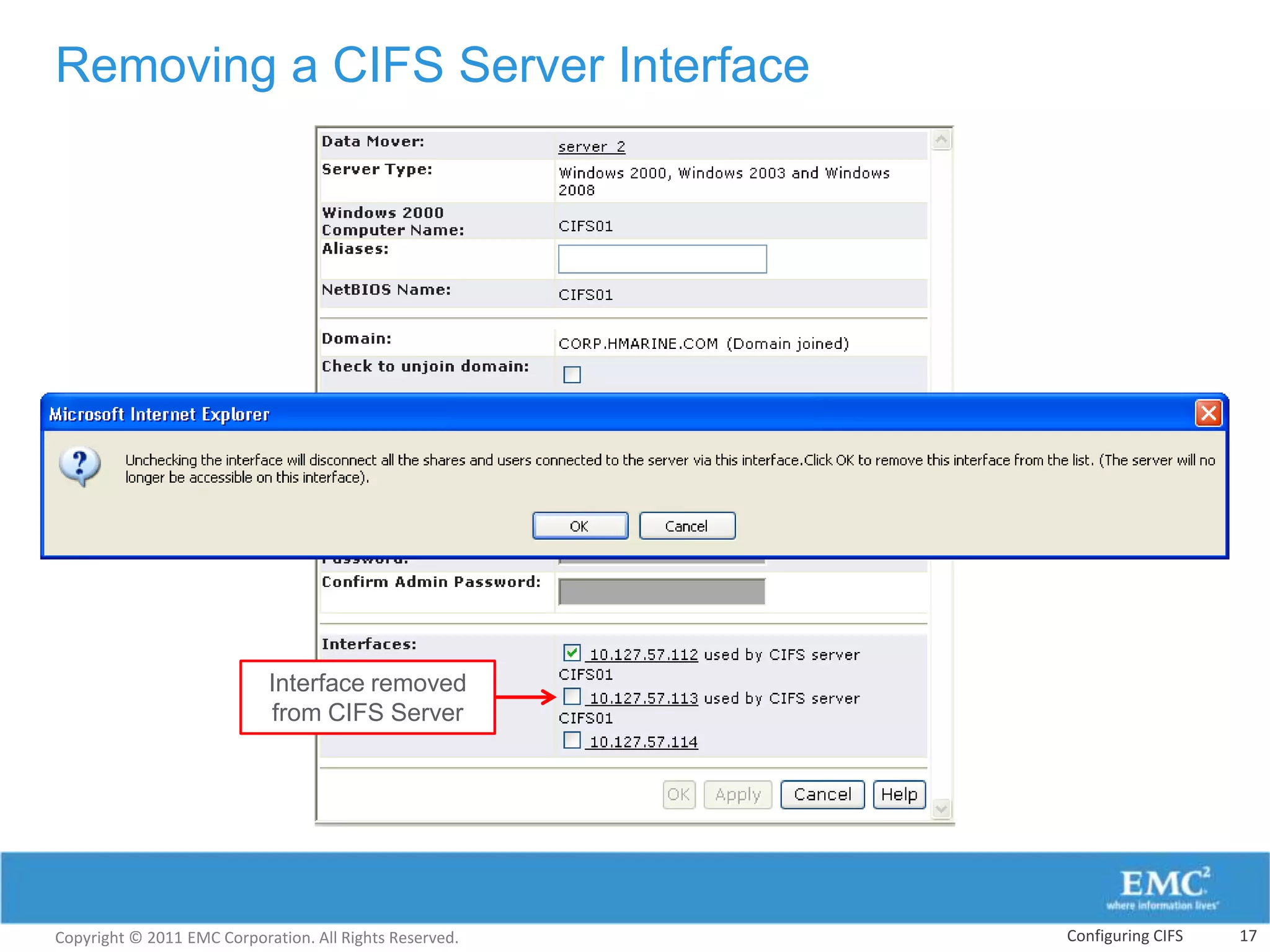 Removing a CIFS Server Interface




                            Interface removed
                            from CIFS Server




Copyright © 2011 EMC Corporation. All Rights Reserved.   Configuring CIFS   17
 