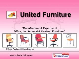 United Furniture
       “Manufacturer & Exporter of
Office, Institutional & Canteen Furniture”
 
