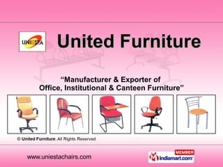 United Furniture “ Manufacturer & Exporter of  Office, Institutional & Canteen Furniture” 