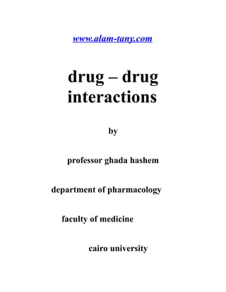 www.alam-tany.com
drug – drug
interactions
by
professor ghada hashem
department of pharmacology
faculty of medicine
cairo university
 