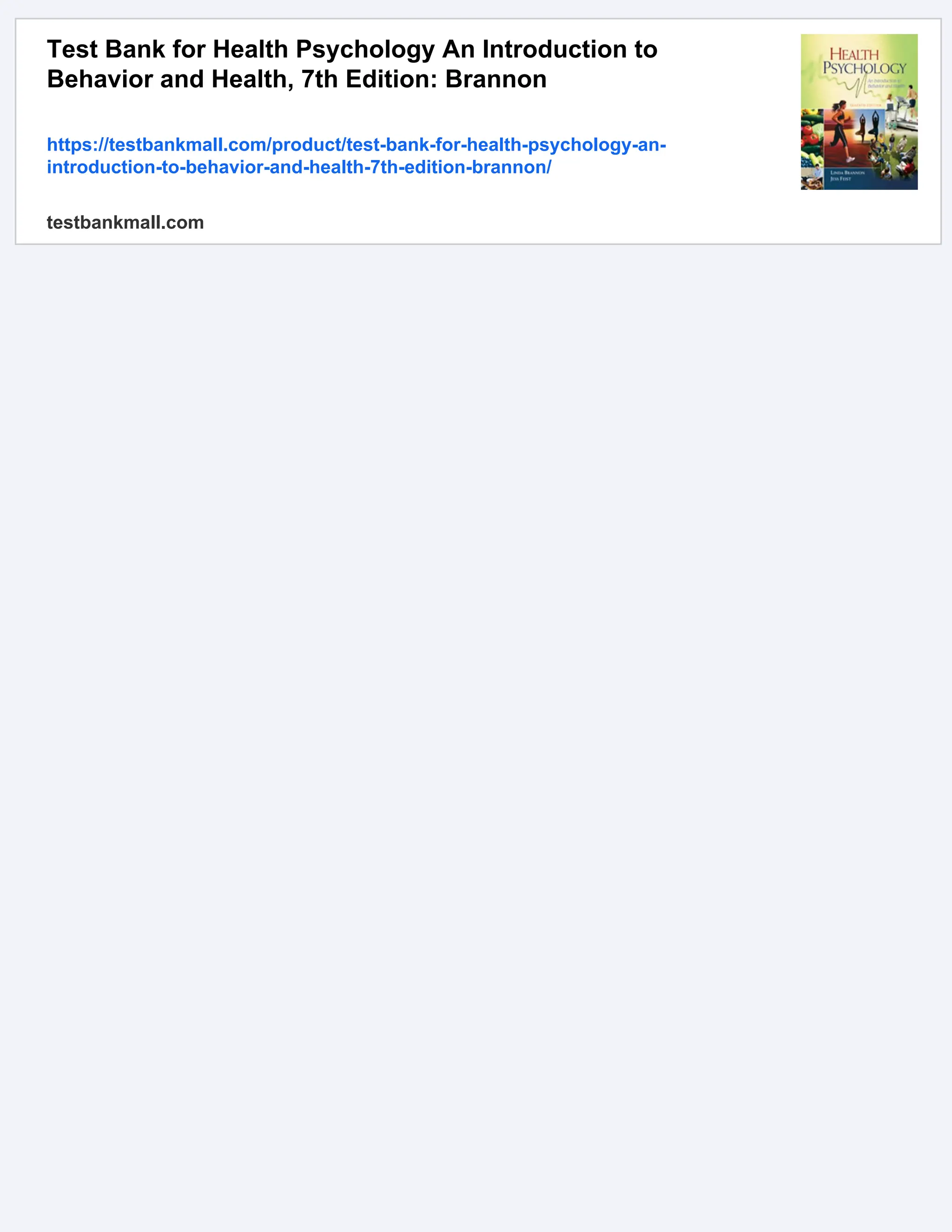 Test Bank for Health Psychology An Introduction to
Behavior and Health, 7th Edition: Brannon
https://testbankmall.com/product/test-bank-for-health-psychology-an-
introduction-to-behavior-and-health-7th-edition-brannon/
testbankmall.com
 