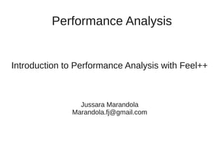 Performance Analysis
Introduction to Performance Analysis with Feel++
Jussara Marandola
Marandola.fj@gmail.com
 