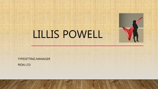 LILLIS POWELL
TYPESETTING MANAGER
PION LTD
 
