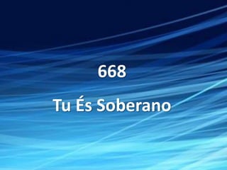 668
Tu És Soberano
 