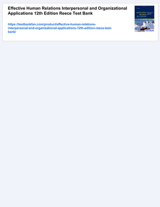 Effective Human Relations Interpersonal and Organizational
Applications 12th Edition Reece Test Bank
https://testbankfan.com/product/effective-human-relations-
interpersonal-and-organizational-applications-12th-edition-reece-test-
bank/
 