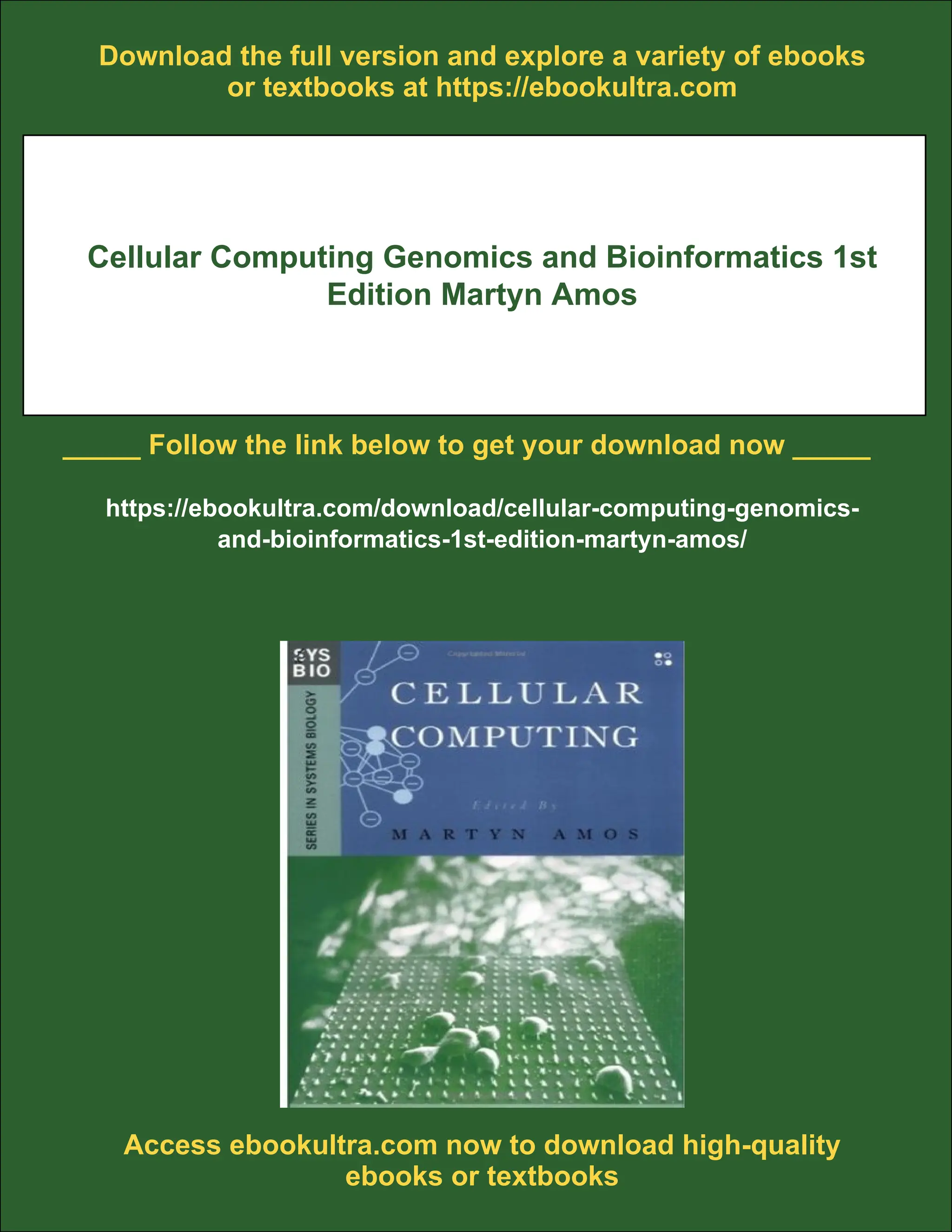 Download the full version and explore a variety of ebooks
or textbooks at https://ebookultra.com
Cellular Computing Genomics and Bioinformatics 1st
Edition Martyn Amos
_____ Follow the link below to get your download now _____
https://ebookultra.com/download/cellular-computing-genomics-
and-bioinformatics-1st-edition-martyn-amos/
Access ebookultra.com now to download high-quality
ebooks or textbooks
 