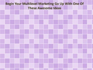 Begin Your Multilevel Marketing Go Up With One Of
These Awesome Ideas
 