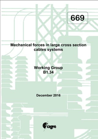 669
Mechanical forces in large cross section
cables systems
Working Group
B1.34
December 2016
 