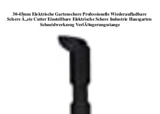 30-45mm Elektrische Gartenschere Professionelle Wiederaufladbare
Schere Ã„ste Cutter Einstellbare Elektrische Schere Industrie Hausgarten
Schneidwerkzeug VerlÃ¤ngerungsstange
 