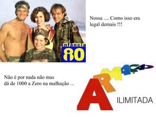 Nossa .... Como isso era
legal demais !!!
Não é por nada não mas
dá de 1000 a Zero na malhação ...
 