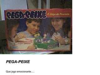 PEGA-PEIXEPEGA-PEIXE
Que jogo emocionante.....
 