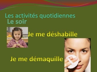 Les activités quotidiennes
 