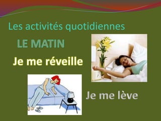 Les activités quotidiennes
 