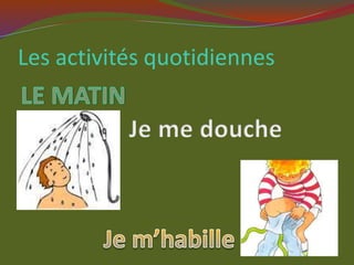 Les activités quotidiennes
 