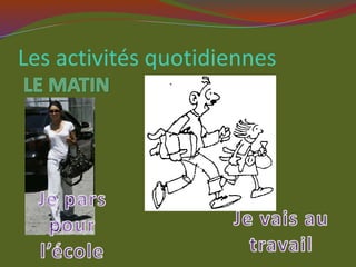 Les activités quotidiennes
 