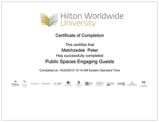 Certificate of Completion
This certifies that
Melchzedek Peter
Has successfully completed
Public Spaces Engaging Guests
Completed on 10/24/2015 10:19 AM Eastern Standard Time
 