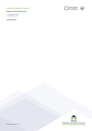 FOR MORE INFORMATION CONTACT
Highlands and Islands Enterprise
T
E info@hient.co.uk
www.hie.co.uk
 