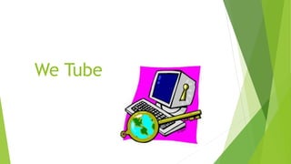 We Tube
 