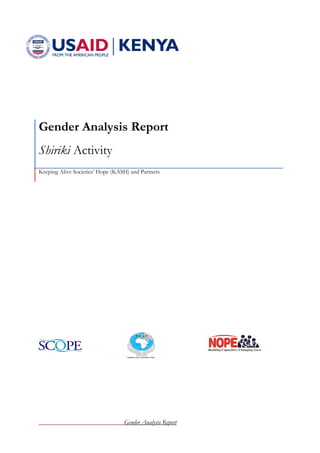 Gender Analysis Report
Gender Analysis Report
Shiriki Activity
Keeping Alive Societies’ Hope (KASH) and Partners
 