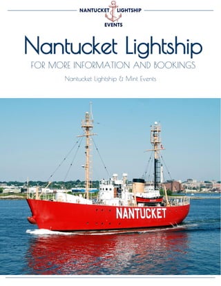 Nantucket Lightship
FOR MORE INFORMATION AND BOOKINGS
Nantucket Lightship & Mint Events
 