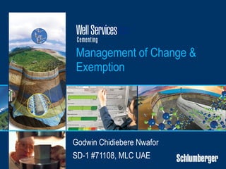 Management of Change &
Exemption
Godwin Chidiebere Nwafor
SD-1 #71108, MLC UAE
 