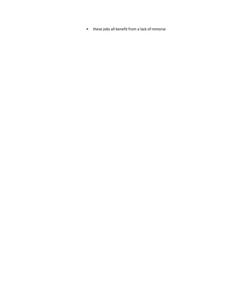  these jobs all benefit from a lack of remorse
 