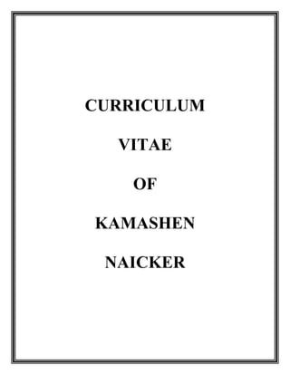 CURRICULUM
VITAE
OF
KAMASHEN
NAICKER
 