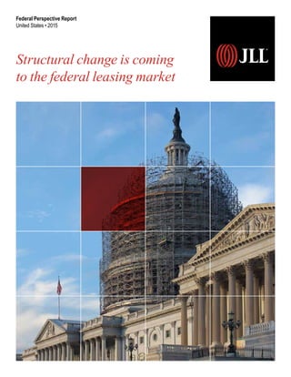 Structural change is coming
to the federal leasing market
Federal Perspective Report
United States • 2015
 