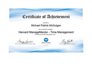 awarded to
Michael Patrick McGuigan
has successfully completed
Harvard ManageMentor - Time Management
9/14/2015 02:39 PM America/New York
 
