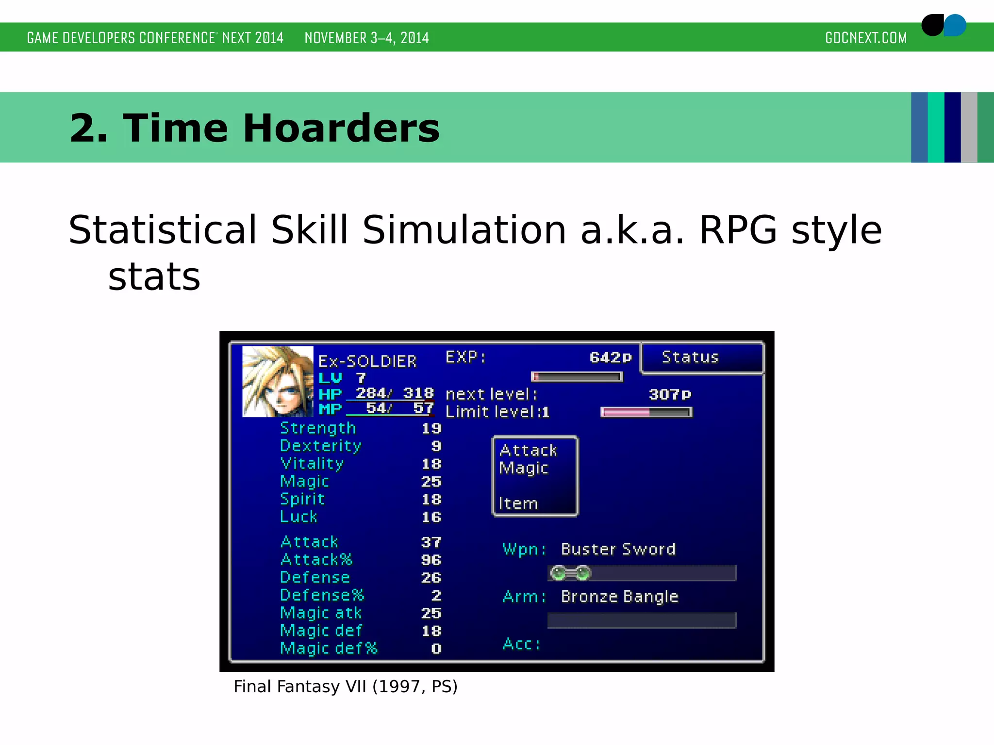 2. Time Hoarders 
Statistical Skill Simulation a.k.a. RPG style 
stats 
Final Fantasy VII (1997, PS) 
 