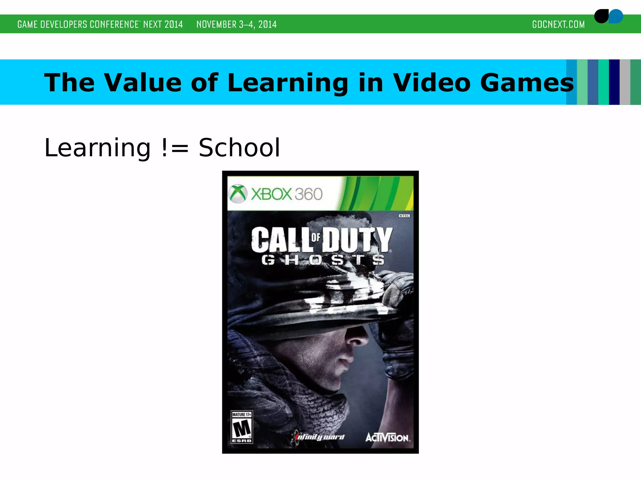 The Value of Learning in Video Games 
Learning != School 
 