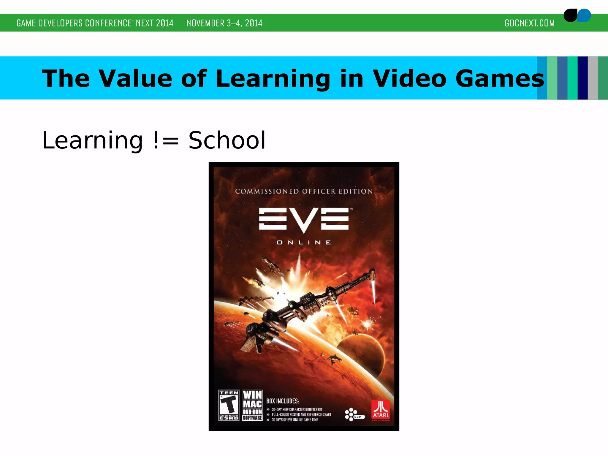 The Value of Learning in Video Games 
Learning != School 
 