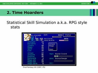 2. Time Hoarders 
Statistical Skill Simulation a.k.a. RPG style 
stats 
Final Fantasy VII (1997, PS) 
 
