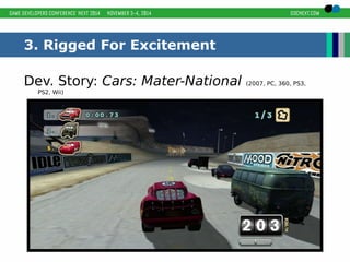 3. Rigged For Excitement 
Dev. Story: Cars: Mater-National (2007, PC, 360, PS3, 
PS2, Wii) 
 
