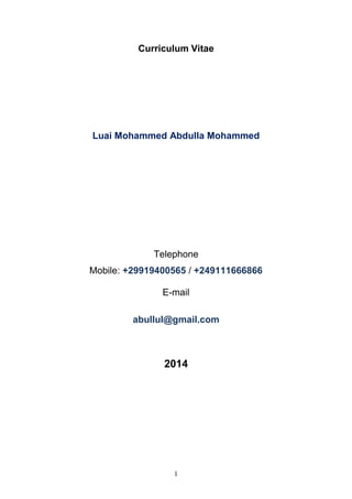 Curriculum Vitae 
Luai Mohammed Abdulla Mohammed 
Telephone 
Mobile: +29919400565 / +249111666866 
E-mail 
abullul@gmail.com 
2014 
1 
 
