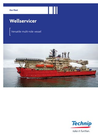 Versatile multi-role vessel
Wellservicer
Our Fleet
 