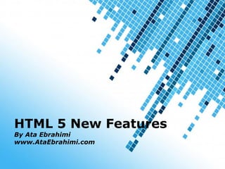 Powerpoint Templates
Page 1
Powerpoint Templates
HTML 5 New Features
By Ata Ebrahimi
www.AtaEbrahimi.com
 